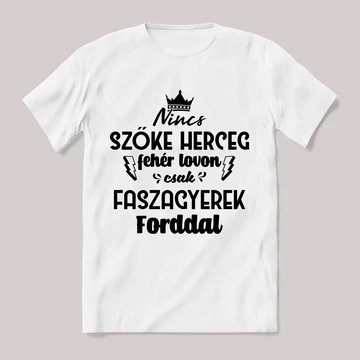 Nincs szőke herceg fehér lovon. Fordos Fehér feliratos vicces póló.