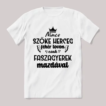 Nincs szőke herceg fehér lovon. Mazdás Fehér feliratos vicces póló.