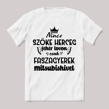 Nincs szőke herceg fehér lovon. Mitsubishis Fehér feliratos vicces póló.