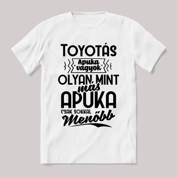 Én egy toyotás apuka vagyok. Fehér feliratos vicces póló.