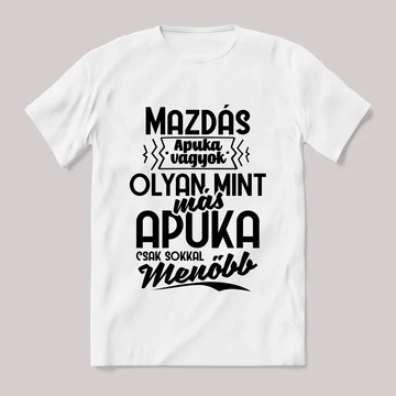 Én egy mazdás apuka vagyok. Fehér feliratos vicces póló.