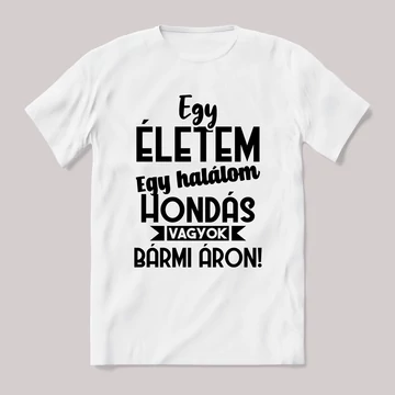 Egy életem egy halálom hondás vagyok bármi áron. Fehér feliratos vicces póló.