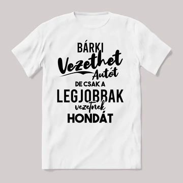 Autót bárki vezethet, hondát a legjobbak. Fehér feliratos vicces póló.