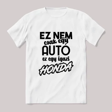 Ez nem csak autó, ez egy igazi honda. Fehér feliratos vicces póló.