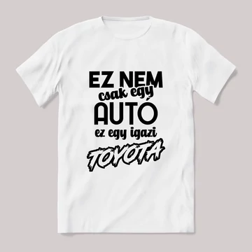 Ez nem csak autó, ez egy igazi toyota. Fehér feliratos vicces póló.