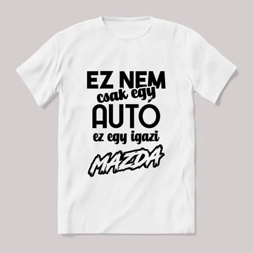 Ez nem csak autó, ez egy igazi mazda. Fehér feliratos vicces póló.