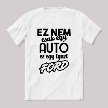 Ez nem csak autó, ez egy igazi ford. Fehér feliratos vicces póló.