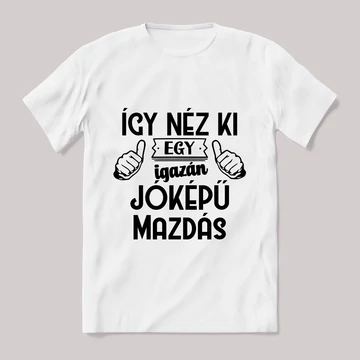 Így néz ki egy igazán jóképű mazdás. Fehér feliratos vicces póló.