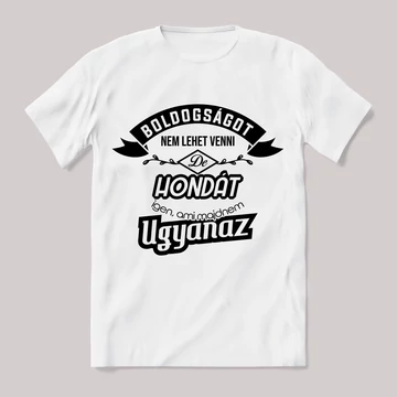 Boldogságot nem lehet venni, de hondát igen. Fehér feliratos vicces póló.