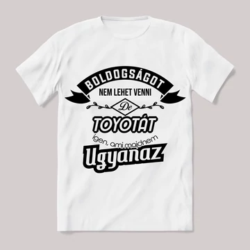 Boldogságot nem lehet venni, de toyotát igen. Fehér feliratos vicces póló.