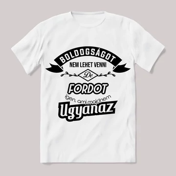 Boldogságot nem lehet venni, de fordot igen. Fehér feliratos vicces póló.