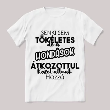 Senki sem tökéletes de a hondások.... Fehér feliratos vicces póló.