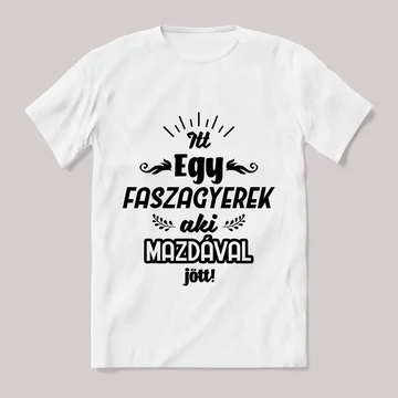 Itt egy faszagyerek, mazdával jött! Fehér feliratos vicces póló.