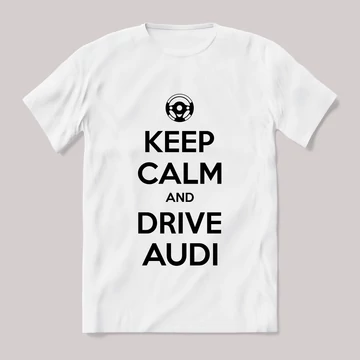 Keep calm, and drive audi! Fehér feliratos vicces póló.