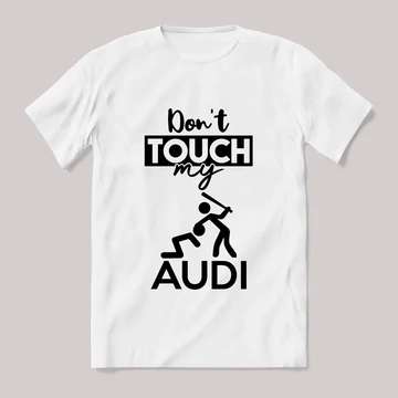 Don't touch my audi! Fehér feliratos vicces póló.
