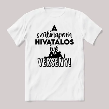 A szülinapom hivatalos ivóverseny. Fehér feliratos vicces póló.