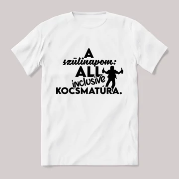 A szülinapom all inclusive kocsmatúra. Fehér feliratos vicces póló.