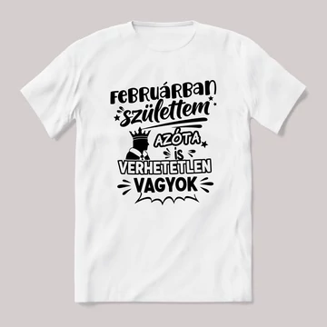Februárban születtem azóta verhetetlen vagyok. Fehér feliratos vicces szülinapos póló.