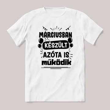 Márciusban készült azóta is működik. Fehér feliratos vicces szülinapos póló.