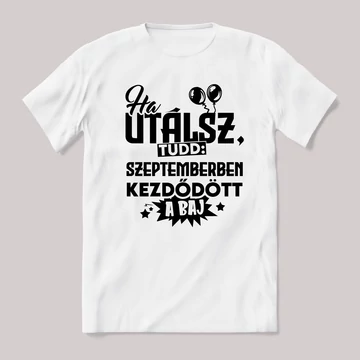 Ha utálsz tudd, szeptemberben kezdődött a baj. Fehér feliratos vicces szülinapos póló.