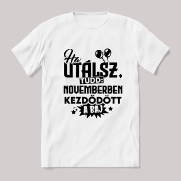 Ha utálsz tudd, novemberben kezdődött a baj. Fehér feliratos vicces szülinapos póló.