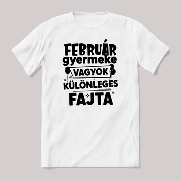 Február gyermeke vagyok, különleges fajta. Fehér feliratos vicces szülinapos póló.