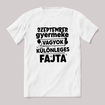 Szeptember gyermeke vagyok, különleges fajta. Fehér feliratos vicces szülinapos póló.