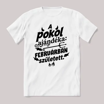 A pokol ajándéka Februárban született. Fehér feliratos vicces szülinapos póló.