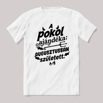 A pokol ajénddéka Augusztusban született. Fehér feliratos vicces szülinapos póló.