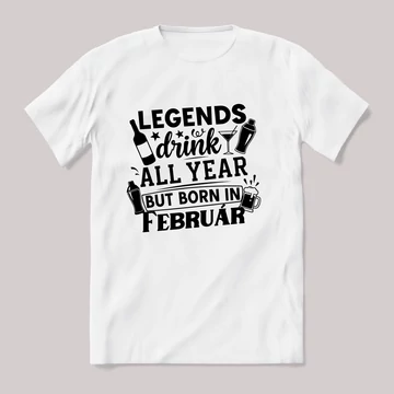 Legends drink all year, Február. Fehér feliratos vicces szülinapos póló.