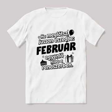 Február egyenlő, hiba a rendszerben. Fehér feliratos vicces szülinapos póló.
