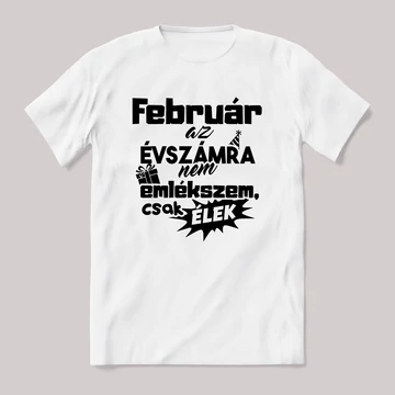 Február. az évszámra nem emlékszem. Fehér feliratos vicces szülinapos póló.