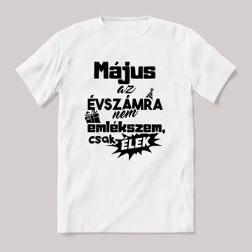 Május. az évszámra nem emlékszem. Fehér feliratos vicces szülinapos póló.