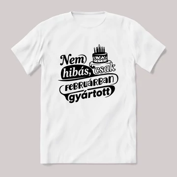 Nem hibás, csak Februárban gyártott. Fehér feliratos vicces szülinapos póló.