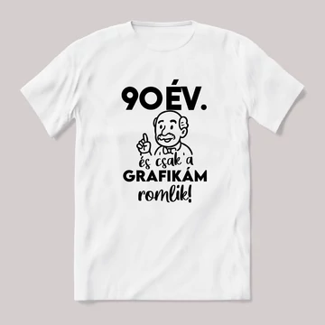 90 Éves és csak a grafikám romlik. Fehér feliratos vicces szülinapos póló.