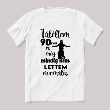 Túléltem 80 évet és még mindig nem lettem normális. Fehér feliratos vicces szülinapos póló.
