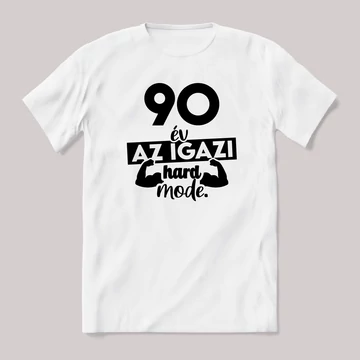 90 év az igazi hard mode. Fehér feliratos vicces szülinapos póló.