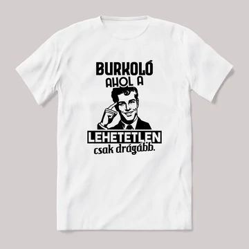 Burkoló, ahol a lehetetlen csak drágább. Fehér feliratos vicces szakmás póló.