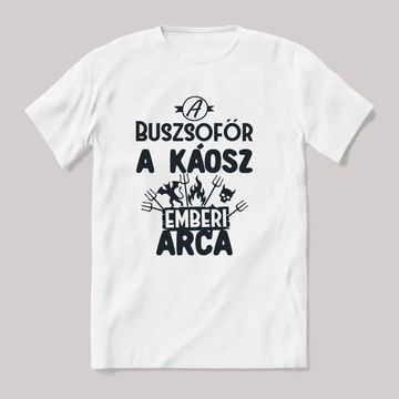 Buszsofőr, a káosz emberi arca. Fehér feliratos vicces szakmás póló.
