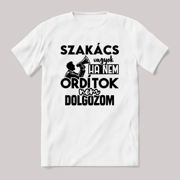 Szakács vagyok, ha nem ordítok nem dolgozok. Fehér feliratos vicces szakmás póló.