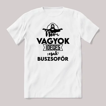 Nem vagyok ideges csak Buszsofőr. Fehér feliratos vicces szakmás póló.