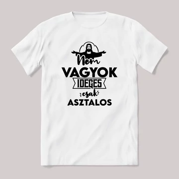 Nem vagyok ideges csak Asztalos. Fehér feliratos vicces szakmás póló.