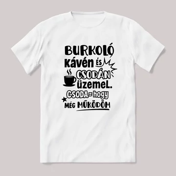 A Burkoló kávén és csodán üzemel. Fehér feliratos vicces szakmás póló.