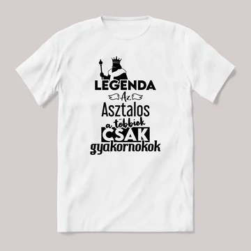 Legenda az Asztalos, a többeik csak gyakornokok. Fehér feliratos vicces szakmás póló.