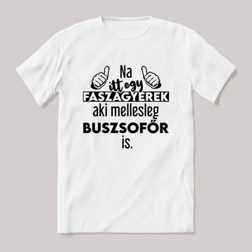 Na itt egy faszagyerek, aki mellesleg Buszsofőr is. Fehér feliratos vicces szakmás póló.