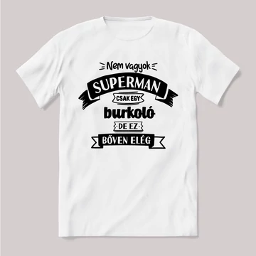 Nem vagyok supermen csak egy burkoló. Fehér feliratos vicces szakmás póló.