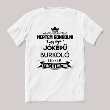 Álmomban sem gondoltam volna hogy ilyen jóképű Burkoló leszek. Fehér feliratos vicces szakmás póló.