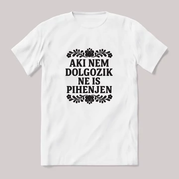 Aki nem dolgozik, ne is pihenjen. Fehér feliratos vicces póló.