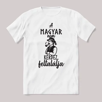 A magyar nem kérdez, feltalálja. Fehér feliratos vicces magyaros póló.