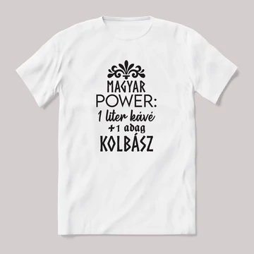 Magyar power: 1liter kávé egy adag kolbász. feliratos vicces magyaros póló.